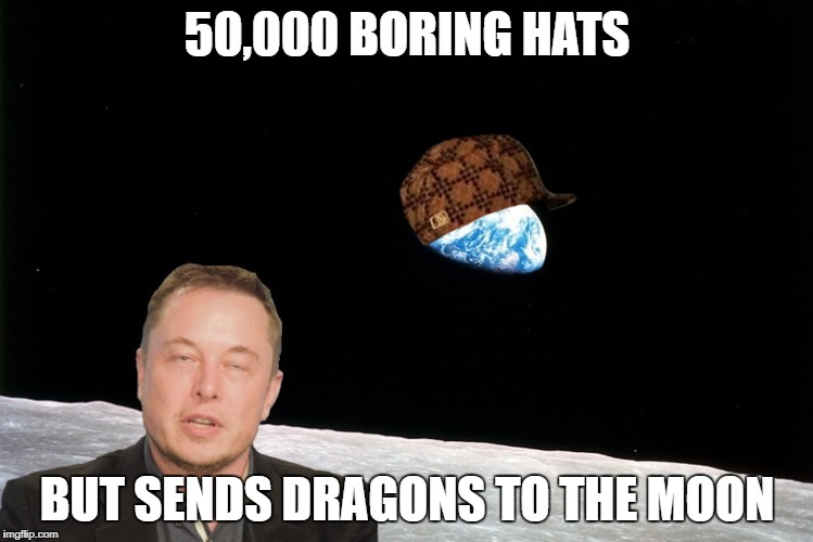 50,000 BORING HATS; BUT SENDS DRAGONS TO THE MOON | made w/ Imgflip meme maker