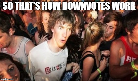SO THAT'S HOW DOWNVOTES WORK | made w/ Imgflip meme maker