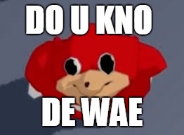 Do you know the way | DO U KNO; DE WAE | image tagged in do you know the way | made w/ Imgflip meme maker