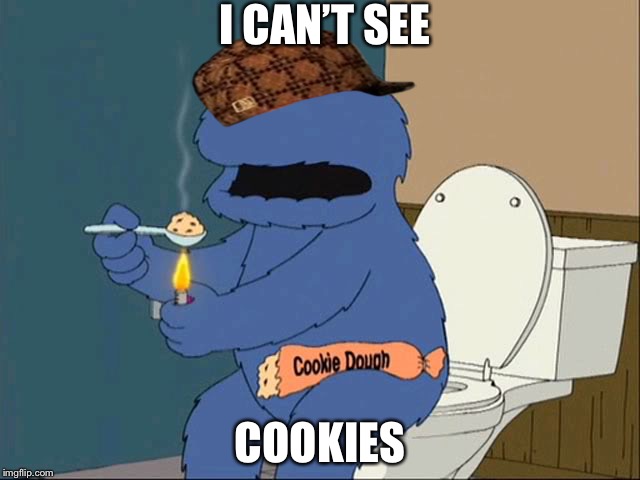 cookie monster family guy | I CAN’T SEE; COOKIES | image tagged in cookie monster family guy,scumbag | made w/ Imgflip meme maker