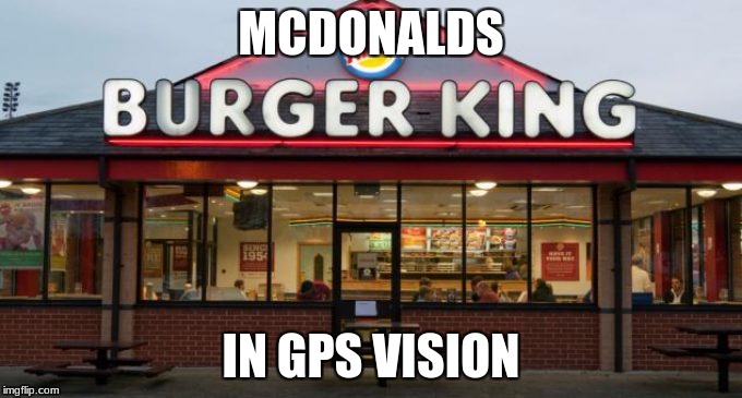 MCDONALDS IN GPS VISION | made w/ Imgflip meme maker