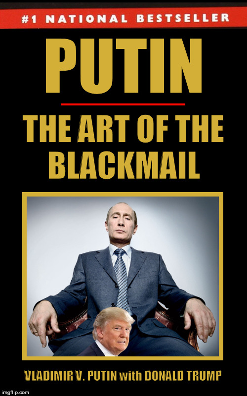 Putin: The Art of the Blackmail
 | image tagged in donald trump,vladimir putin,putin,the art of the deal,funny,memes | made w/ Imgflip meme maker
