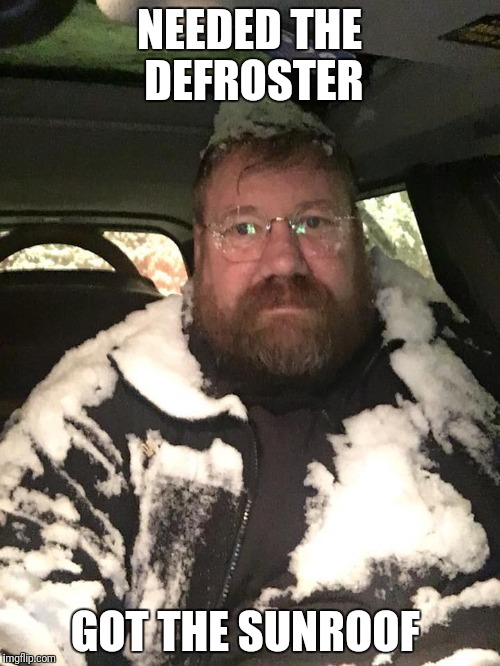 NEEDED THE DEFROSTER; GOT THE SUNROOF | made w/ Imgflip meme maker