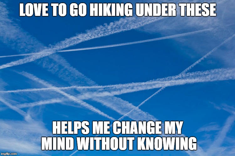 vapor trails | LOVE TO GO HIKING UNDER THESE; HELPS ME CHANGE MY MIND WITHOUT KNOWING | image tagged in vapor,hiking | made w/ Imgflip meme maker