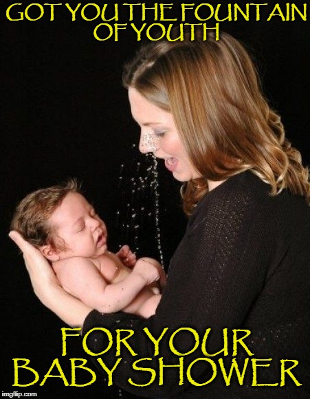 what a photogenic baby, boy!  | GOT YOU THE FOUNTAIN OF YOUTH; FOR YOUR BABY SHOWER | image tagged in peeing,baby,funny picture,funny,memes | made w/ Imgflip meme maker