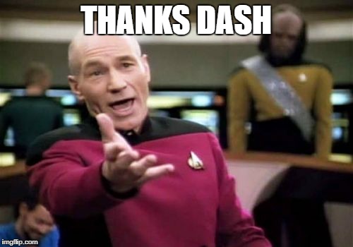 Picard Wtf Meme | THANKS DASH | image tagged in memes,picard wtf | made w/ Imgflip meme maker