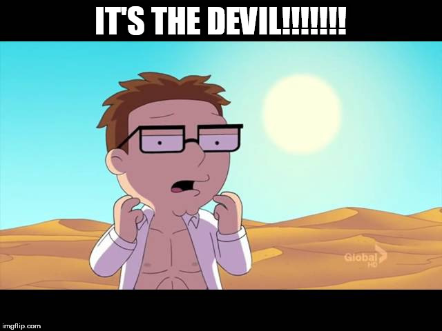 Steve | IT'S THE DEVIL!!!!!!! | image tagged in steve | made w/ Imgflip meme maker
