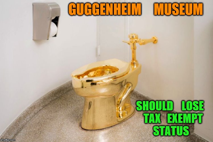 tax exempt organizations are not supposed to be political | GUGGENHEIM     MUSEUM; SHOULD    LOSE   TAX   EXEMPT   STATUS | image tagged in donald trump | made w/ Imgflip meme maker