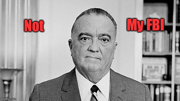 J. Edgar Hoover | My FBI; Not | image tagged in j edgar hoover | made w/ Imgflip meme maker