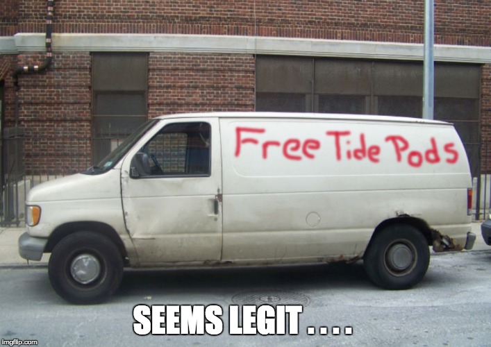 Free Tide Pods Van | SEEMS LEGIT . . . . | image tagged in white van,tide pods | made w/ Imgflip meme maker