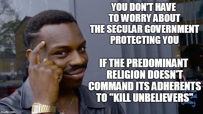 Roll Safe Think About It Meme | YOU DON'T HAVE TO WORRY ABOUT THE SECULAR GOVERNMENT PROTECTING YOU IF THE PREDOMINANT RELIGION DOESN'T COMMAND ITS ADHERENTS TO "KILL UNBEL | image tagged in memes,roll safe think about it | made w/ Imgflip meme maker