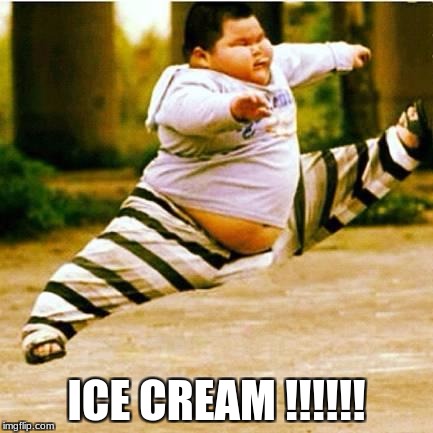 fat asian kid |  ICE CREAM !!!!!! | image tagged in fat asian kid | made w/ Imgflip meme maker
