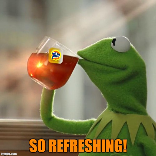 But That's None Of My Business Meme | SO REFRESHING! | image tagged in memes,but thats none of my business,kermit the frog | made w/ Imgflip meme maker