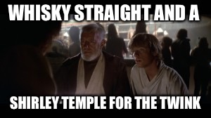The Hall Pass | WHISKY STRAIGHT AND A; SHIRLEY TEMPLE FOR THE TWINK | image tagged in hall pass,twinkie,punk,star wars,gay | made w/ Imgflip meme maker