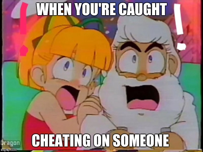 Unreal estate HATES Megaman! | WHEN YOU'RE CAUGHT; CHEATING ON SOMEONE | image tagged in unreal estate hates megaman | made w/ Imgflip meme maker