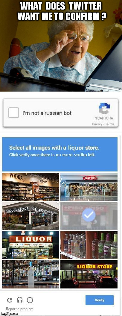 #russianbots | WHAT  DOES  TWITTER WANT ME TO CONFIRM ? | image tagged in meme,twitter,russian bot,russian bots,blame russia,grandma finds the internet | made w/ Imgflip meme maker