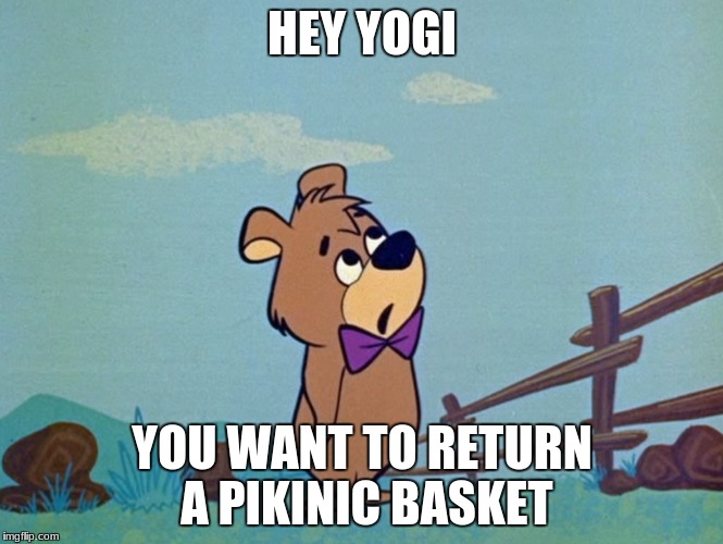 Boo boo Bear | HEY YOGI; YOU WANT TO RETURN A PIKINIC BASKET | image tagged in boo boo bear | made w/ Imgflip meme maker