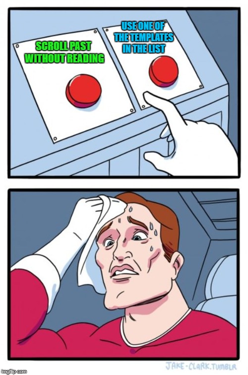 Two Buttons Meme | SCROLL PAST WITHOUT READING USE ONE OF THE TEMPLATES IN THE LIST | image tagged in memes,two buttons | made w/ Imgflip meme maker