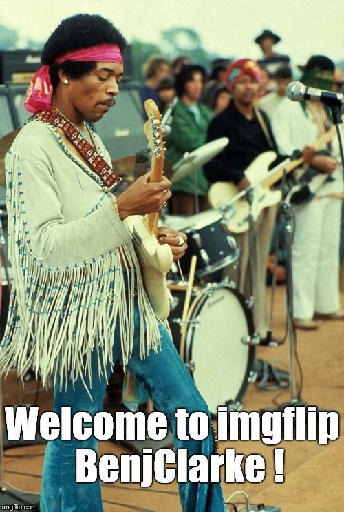 Hendrix woodstock | Welcome to imgflip  BenjClarke ! | image tagged in hendrix woodstock | made w/ Imgflip meme maker