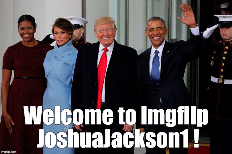POTUS and POTUS-Elect | Welcome to imgflip JoshuaJackson1 ! | image tagged in potus and potus-elect | made w/ Imgflip meme maker