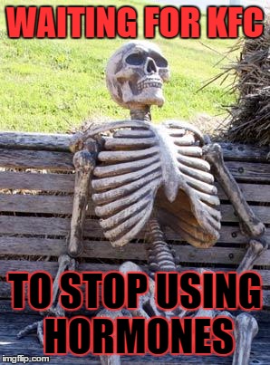 Waiting Skeleton | WAITING FOR KFC; TO STOP USING HORMONES | image tagged in memes,waiting skeleton | made w/ Imgflip meme maker