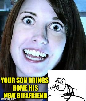 Cereal vs. Serial girlfriend. | YOUR SON BRINGS HOME HIS NEW GIRLFRIEND | image tagged in memes,funny,overly attached girlfriend,surprised | made w/ Imgflip meme maker