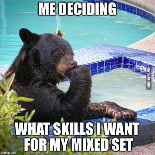 Hard Decision Bear | ME DECIDING; WHAT SKILLS I WANT FOR MY MIXED SET | image tagged in hard decision bear | made w/ Imgflip meme maker