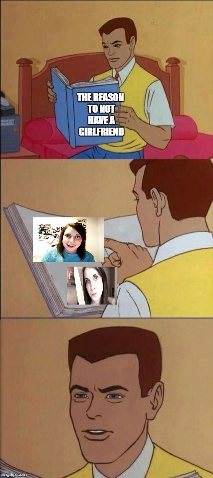 Book of Idiots | THE REASON TO NOT HAVE A GIRLFRIEND | image tagged in book of idiots,overly attached girlfriend | made w/ Imgflip meme maker