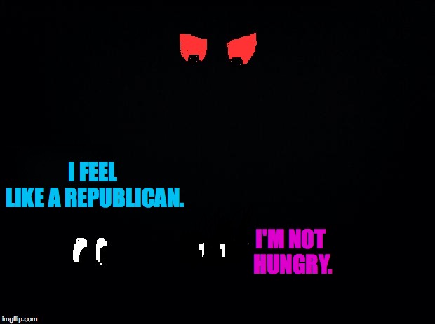 I FEEL LIKE A REPUBLICAN. I'M NOT HUNGRY. | made w/ Imgflip meme maker
