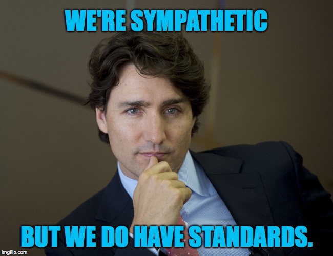 WE'RE SYMPATHETIC BUT WE DO HAVE STANDARDS. | made w/ Imgflip meme maker