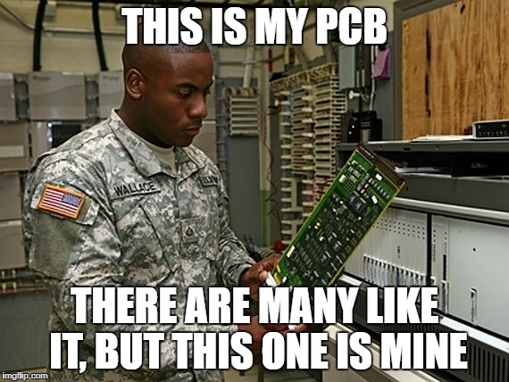 THIS IS MY PCB; THERE ARE MANY LIKE IT, BUT THIS ONE IS MINE | made w/ Imgflip meme maker