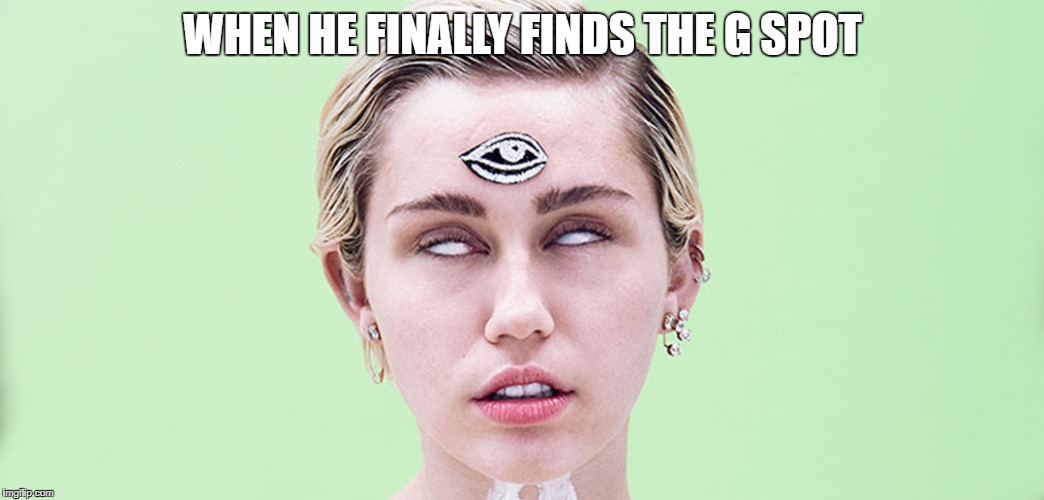 WHEN HE FINALLY FINDS THE G SPOT | image tagged in pleasure,gspot,girl | made w/ Imgflip meme maker