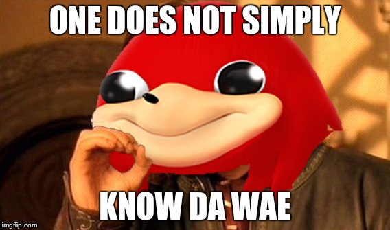 Ugandan Knuckles Does Not Simply... | ONE DOES NOT SIMPLY; KNOW DA WAE | image tagged in ugandan knuckles does not simply | made w/ Imgflip meme maker