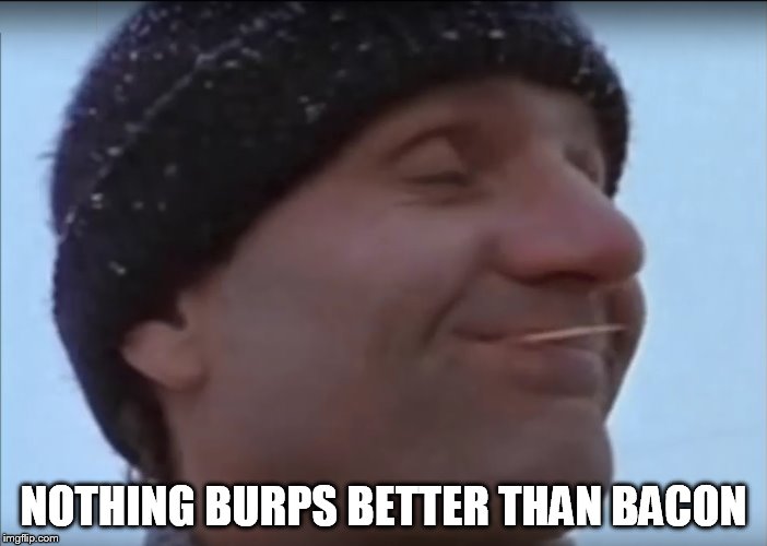 Dutch knows best | NOTHING BURPS BETTER THAN BACON | image tagged in bacon | made w/ Imgflip meme maker