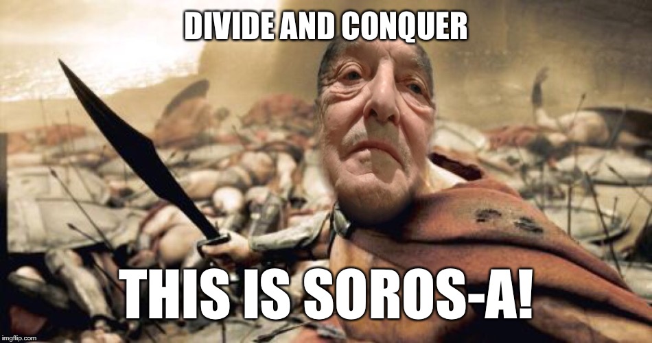 DIVIDE AND CONQUER THIS IS SOROS-A! | made w/ Imgflip meme maker