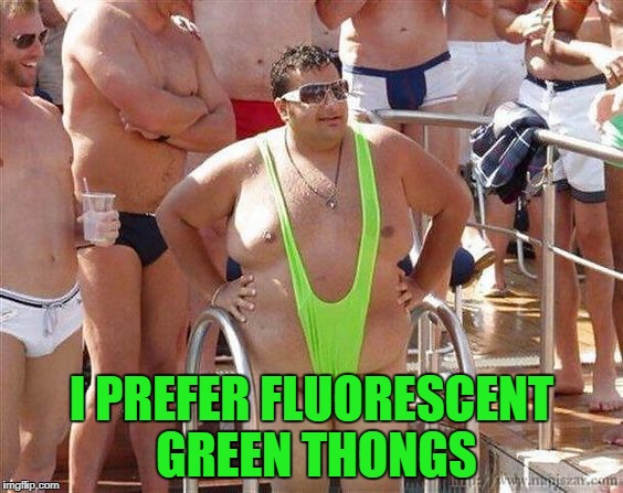 I PREFER FLUORESCENT GREEN THONGS | made w/ Imgflip meme maker