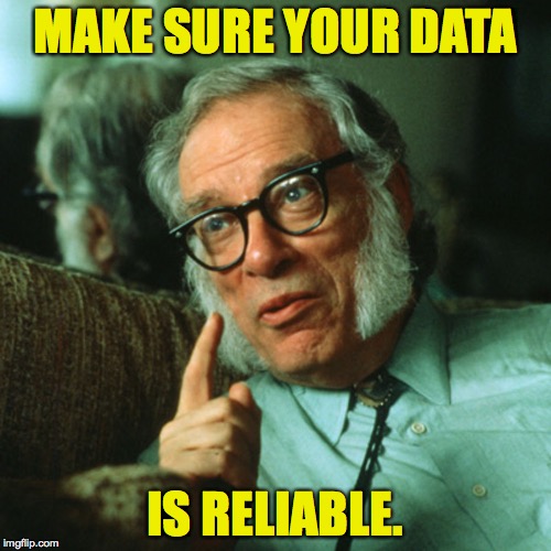 MAKE SURE YOUR DATA IS RELIABLE. | made w/ Imgflip meme maker