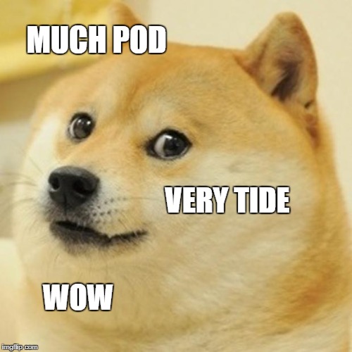 Doge | MUCH POD; VERY TIDE; WOW | image tagged in memes,doge | made w/ Imgflip meme maker