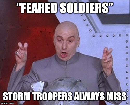 Dr Evil Laser Meme | “FEARED SOLDIERS” STORM TROOPERS ALWAYS MISS | image tagged in memes,dr evil laser | made w/ Imgflip meme maker