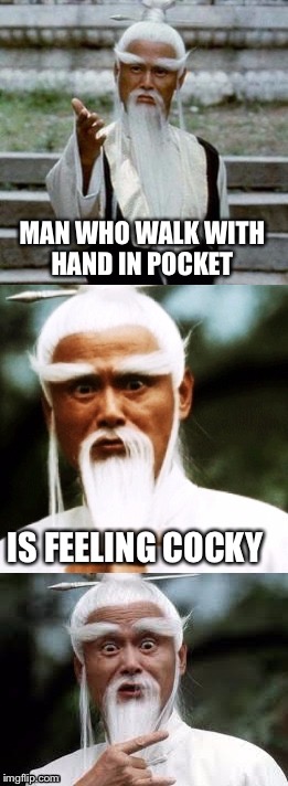 Bad Pun Chinese Man | MAN WHO WALK WITH HAND IN POCKET; IS FEELING COCKY | image tagged in bad pun chinese man | made w/ Imgflip meme maker