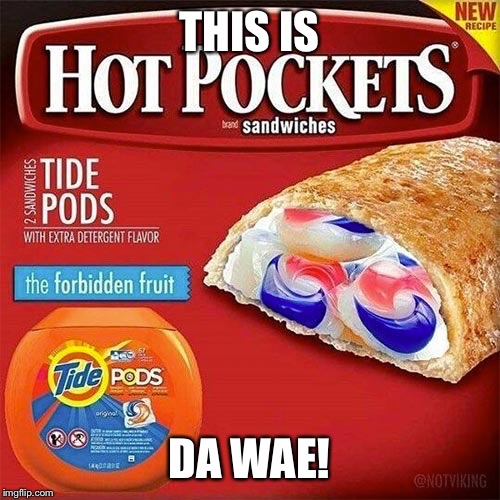 Tide pods | THIS IS; DA WAE! | image tagged in tide pods | made w/ Imgflip meme maker