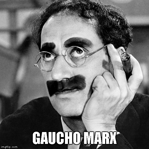 GAUCHO MARX | made w/ Imgflip meme maker