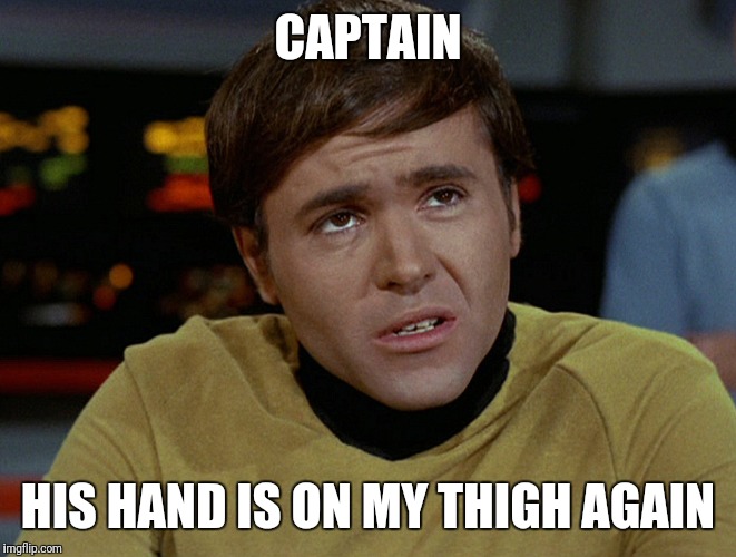 CAPTAIN HIS HAND IS ON MY THIGH AGAIN | made w/ Imgflip meme maker