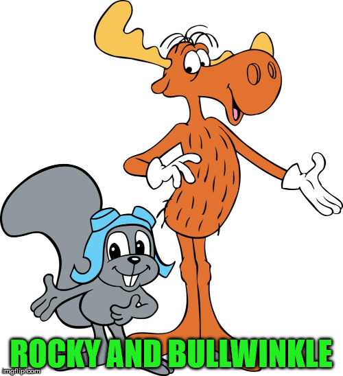 ROCKY AND BULLWINKLE | made w/ Imgflip meme maker