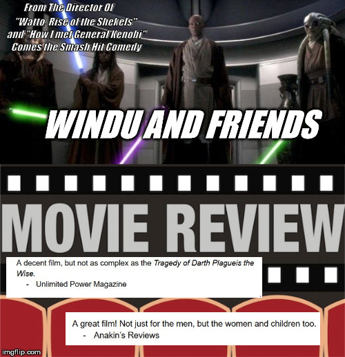 Coming 19 ABY | "Watto, Rise of the Shekels" and "How I met General Kenobi" Comes the Smash Hit Comedy; From The Director Of; WINDU AND FRIENDS | image tagged in star wars prequels | made w/ Imgflip meme maker