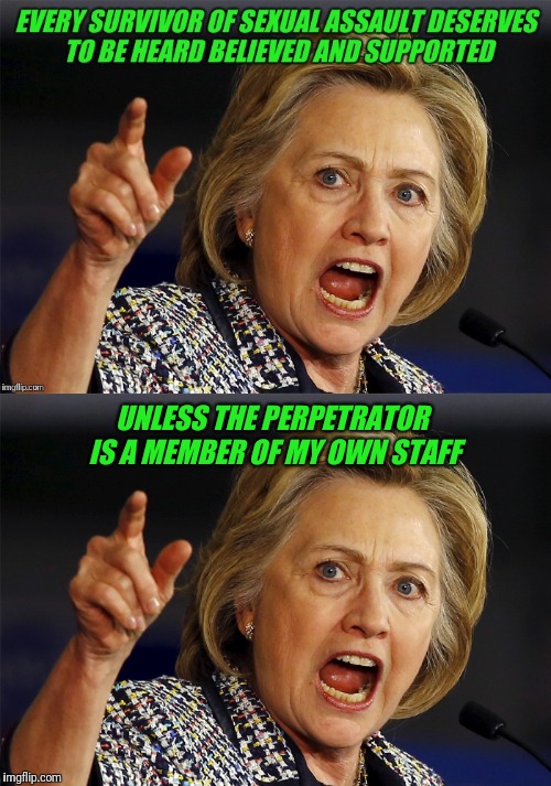 Latest Hillary scandal |  UNLESS THE PERPETRATOR IS A MEMBER OF MY OWN STAFF | image tagged in hillary,sexual harrassment | made w/ Imgflip meme maker