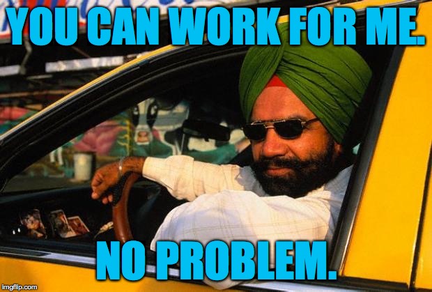 YOU CAN WORK FOR ME. NO PROBLEM. | made w/ Imgflip meme maker