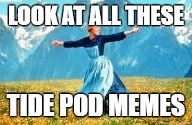 Look At All These | LOOK AT ALL THESE; TIDE POD MEMES | image tagged in memes,look at all these | made w/ Imgflip meme maker