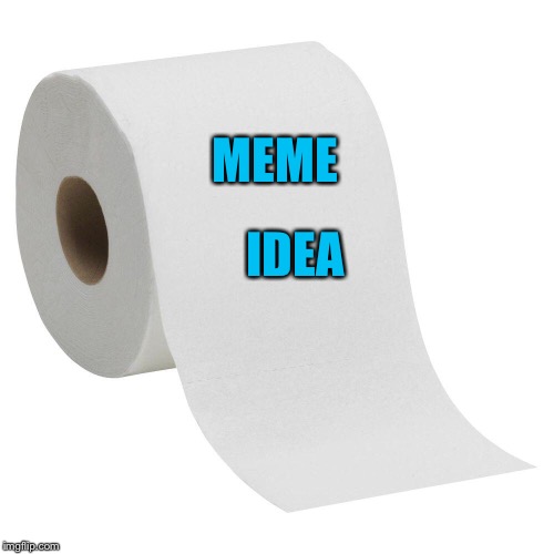 MEME IDEA | made w/ Imgflip meme maker