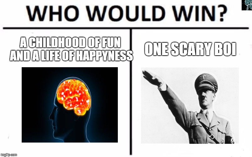 Who Would Win? Meme | A CHILDHOOD OF FUN AND A LIFE OF HAPPYNESS; ONE SCARY BOI | image tagged in memes,who would win | made w/ Imgflip meme maker